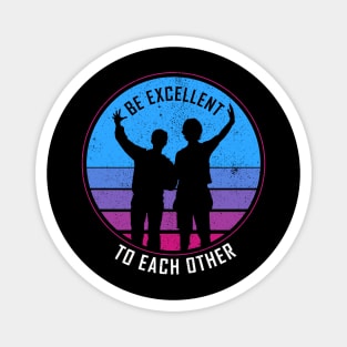 Be Excellent To Each Other - Bill & Ted Magnet
